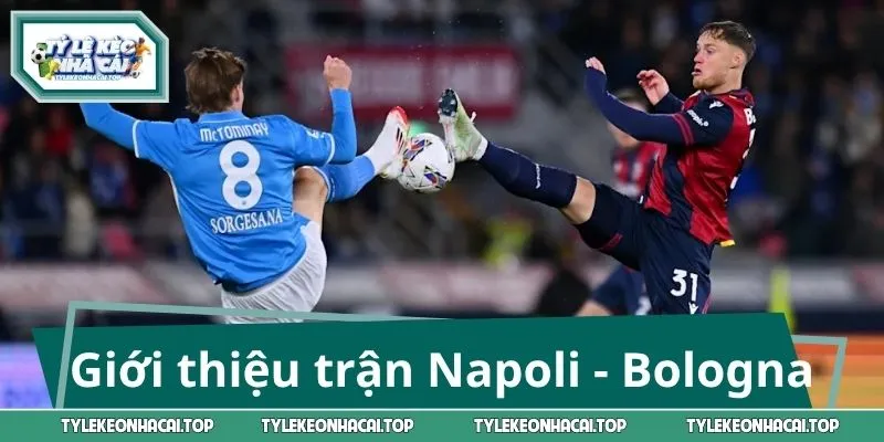 Giới thiệu trước trận Napoli - Bologna