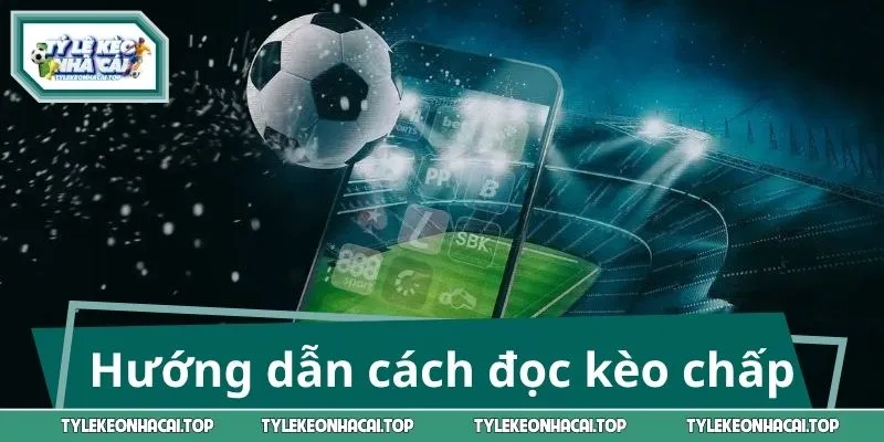 Hướng dẫn cách đọc kèo chấp