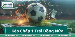 Kèo Chấp 1 Trái Đồng Nửa – Giải Mã Thế Cược Cực Cuốn Hút