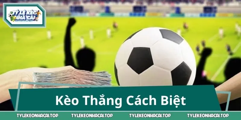 Kèo Thắng Cách Biệt – Sân Chơi Cho Người Nhạy Với Tỷ Số