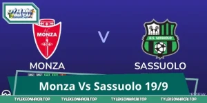 Monza Vs Sassuolo 19/9: Lật Mở Thế Trận, Bắt Kèo Đúng Nhịp