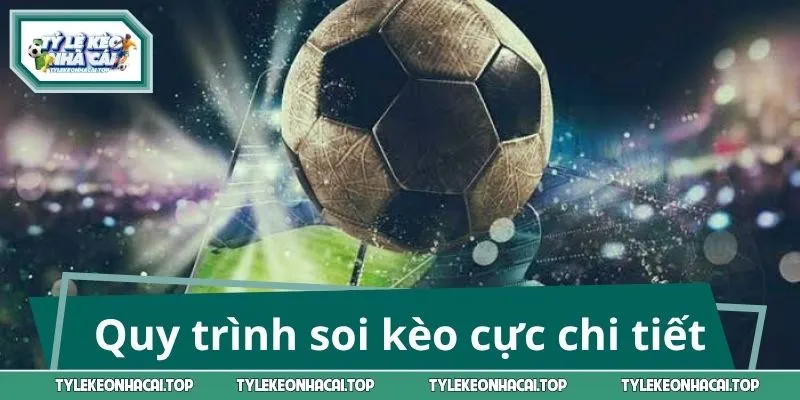 Quy trình soi kèo cực chi tiết cho bet thủ