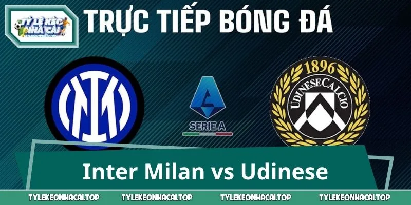 Soi Kèo Inter Milan vs Udinese – Tìm Cửa Đáng Tin Trận 15/9