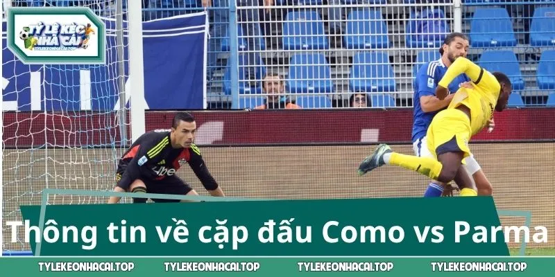 Thông tin về cặp đấu Como vs Parma